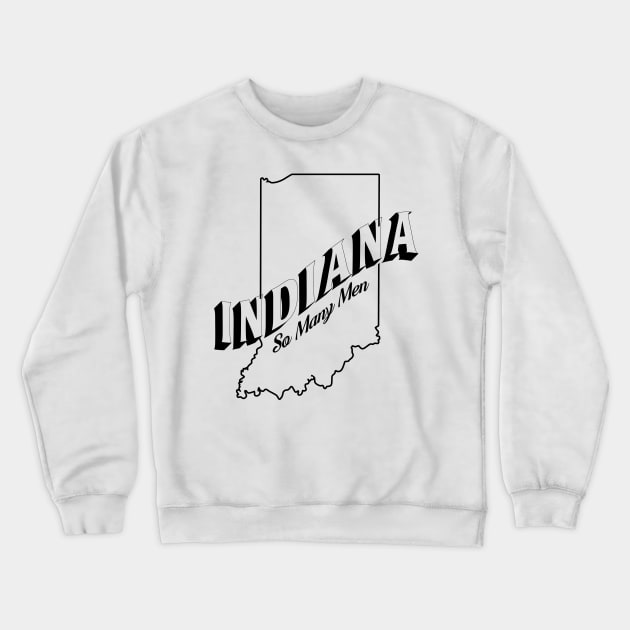 Indiana, So Many Men! Crewneck Sweatshirt by How Did This Get Made?